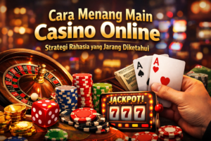 Cara Menang Main Casino Online: Strategi Rahasia yang Jarang Diketahui